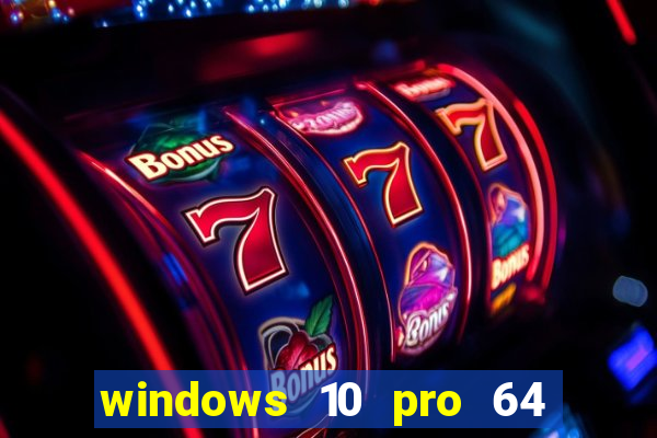 windows 10 pro 64 bits iso